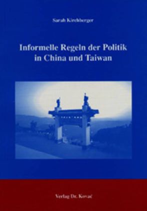 Informelle Regeln der Politik in China und Taiwan von Kirchberger,  Sarah