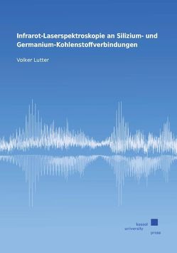 Infrarot-Laserspektroskopie an Silizium- und Germanium-Kohlenstoffverbindungen von Lutter,  Volker