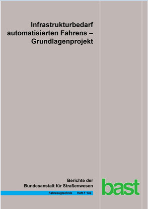 Infrastrukturbedarf automatisierten Fahrens von Dierkes,  Frank, Friedrich,  Bernhard, Heinrich,  Thomas, Hofmann,  Stephan, Mäurer,  Markus, Reschka,  Andreas, Schendzielorz,  Tobias, Ungureanu,  Tudor, Vogt,  Sebastian