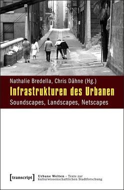 Infrastrukturen des Urbanen von Bredella,  Nathalie, Dähne,  Chris
