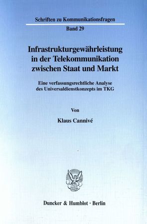 Infrastrukturgewährleistung in der Telekommunikation zwischen Staat und Markt. von Cannivé,  Klaus