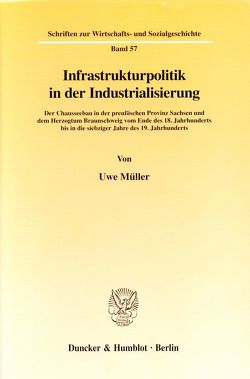 Infrastrukturpolitik in der Industrialisierung. von Müller,  Uwe
