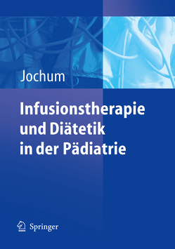 Infusionstherapie und Diätetik in der Pädiatrie von Jochum,  Frank