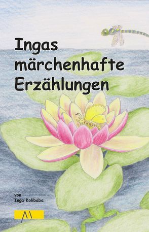 Ingas märchenhafte Erzählungen von Kolibaba,  Ingeborg
