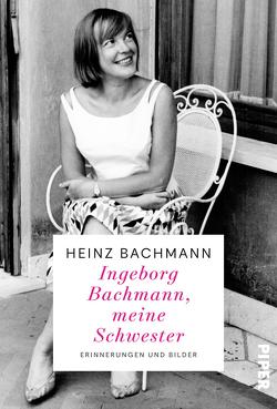 Ingeborg Bachmann, meine Schwester von Bachmann,  Heinz