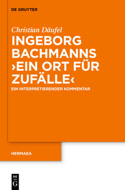 Ingeborg Bachmanns ‚Ein Ort für Zufälle‘ von Däufel,  Christian