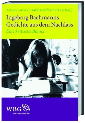 Ingeborg Bachmanns Gedichte aus dem Nachlass von Larcati,  Arturo, Schiffermüller,  Isolde