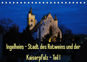 Ingelheim – Stadt des Rotweins und der Kaiserpfalz – Teil I (Tischkalender 2023 DIN A5 quer) von Hess,  Erhard