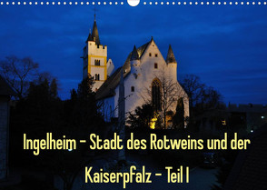 Ingelheim – Stadt des Rotweins und der Kaiserpfalz – Teil I (Wandkalender 2022 DIN A3 quer) von Hess,  Erhard