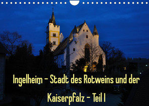 Ingelheim – Stadt des Rotweins und der Kaiserpfalz – Teil I (Wandkalender 2022 DIN A4 quer) von Hess,  Erhard