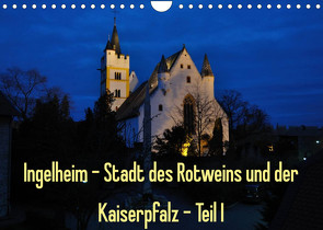 Ingelheim – Stadt des Rotweins und der Kaiserpfalz – Teil I (Wandkalender 2023 DIN A4 quer) von Hess,  Erhard