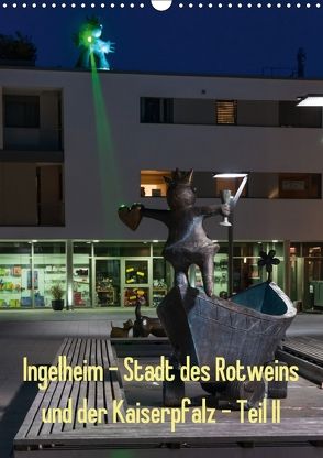 Ingelheim – Stadt des Rotweins und der Kaiserpfalz – Teil II (Wandkalender 2018 DIN A3 hoch) von Hess,  Erhard