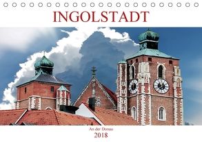 Ingolstadt an der Donau (Tischkalender 2018 DIN A5 quer) von Robert,  Boris
