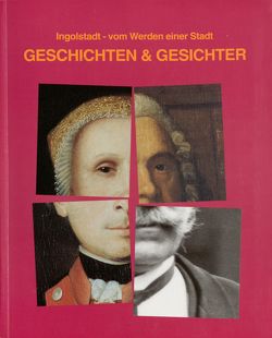 Ingolstadt: Vom Werden einer Stadt von Aichner,  Ernst, Böhm,  Maximilian, Ernst,  Ilse, Neumaier,  Thomas, Riedel,  Gerd, Schönewald,  Beatrix