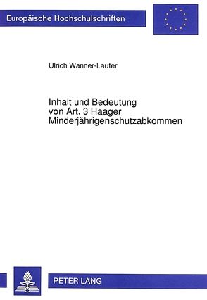 Inhalt und Bedeutung von Art. 3 Haager Minderjährigenschutzabkommen von Wanner-Laufer,  Ulrich