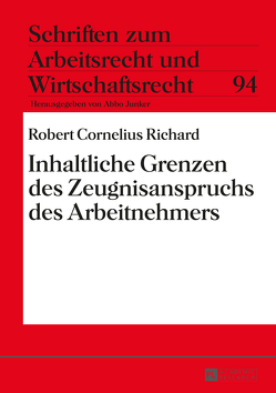 Inhaltliche Grenzen des Zeugnisanspruchs des Arbeitnehmers von Richard,  Robert C.