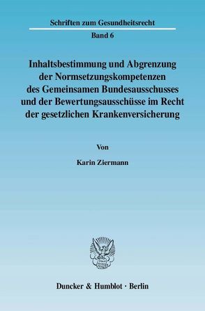 Inhaltsbestimmung und Abgrenzung der Normsetzungskompetenzen des Gemeinsamen Bundesausschusses und der Bewertungsausschüsse im Recht der gesetzlichen Krankenversicherung. von Ziermann,  Karin