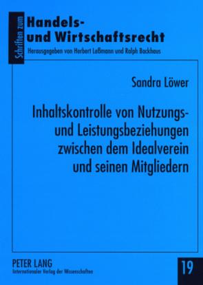 Inhaltskontrolle von Nutzungs- und Leistungsbeziehungen zwischen dem Idealverein und seinen Mitgliedern von Löwer,  Sandra