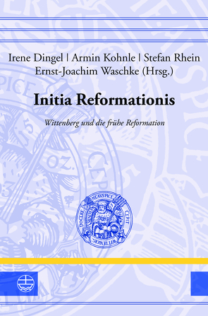 Initia Reformationis von Dingel,  Irene, Kohnle,  Armin, Rhein,  Stefan, Waschke,  Ernst-Joachim