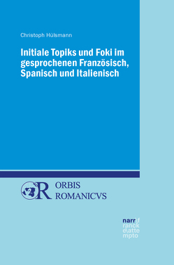 Initiale Topiks und Foki im gesprochenen Französisch, Spanisch und Italienisch von Hülsmann,  Christoph