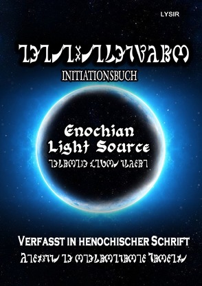 INITIATIONSBUCH – Enochian Light Source – in HENOCHISCH von LYSIR,  Frater