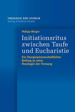 Initiationsritus zwischen Taufe und Eucharistie von Winger,  Philipp