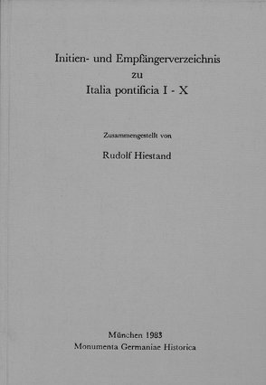 Initien- und Empfängerverzeichnis zu: Italia Pontificia I-X von Hiestand,  Rudolf