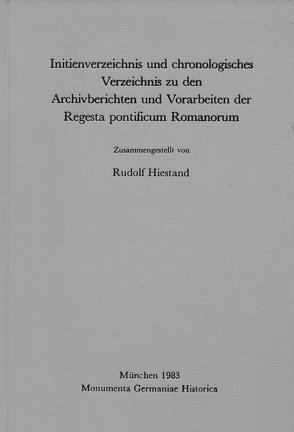 Initienverzeichnis und chronologisches Verzeichnis zu den Archivberichten und Vorarbeiten der Regesta Pontificum Romanorum von Hiestand,  Rudolf
