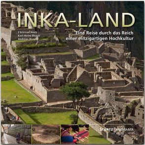 Inka-Land – Eine Reise durch das Reich einer einzigartigen Hochkultur von Drouve,  Dr. Andreas, Heeb,  Christian, Raach,  Karl-Heinz