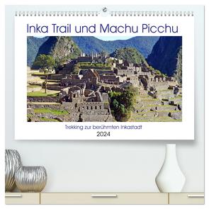 Inka Trail und Machu Picchu, Trekking zur berühmten Inkastadt (hochwertiger Premium Wandkalender 2024 DIN A2 quer), Kunstdruck in Hochglanz von Senff,  Ulrich