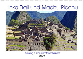 Inka Trail und Machu Picchu, Trekking zur berühmten Inkastadt (Wandkalender 2022 DIN A2 quer) von Senff,  Ulrich