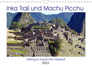 Inka Trail und Machu Picchu, Trekking zur berühmten Inkastadt (Wandkalender 2023 DIN A4 quer) von Senff,  Ulrich