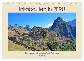 Inkabauten in PERU, Bauwerke eines großen Reiches (Wandkalender 2024 DIN A4 quer), CALVENDO Monatskalender von Senff,  Ulrich