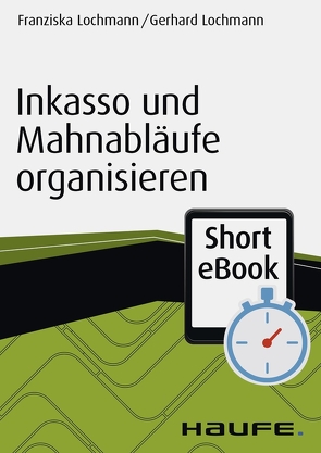 Inkasso und Mahnabläufe organisieren von Lochmann,  Franziska, Lochmann,  Gerhard