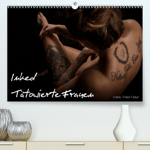 Inked – Tätowierte Frauen (Premium, hochwertiger DIN A2 Wandkalender 2020, Kunstdruck in Hochglanz) von Faber,  Peter