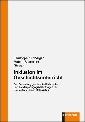Inklusion im Geschichtsunterricht von Kühberger,  Christoph, Schneider,  Robert