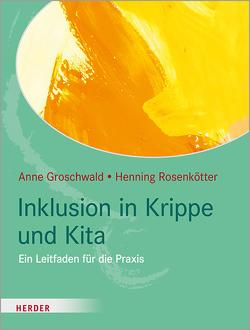 Inklusion in Krippe und Kita von Groschwald,  Anne, Rosenkötter,  Henning