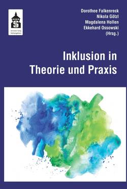 Inklusion in Theorie und Praxis von Falkenreck,  Dorothee, Götzl,  Nikola, Hollen,  Magdalena, Ossowski,  Ekkehard
