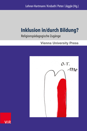 Inklusion in/durch Bildung? von Biewer,  Gottfried, Bilgeri,  Margarita, Buchko,  Kateryna, Dangl,  Oskar, Fassmann,  Heinz, Filipovic,  Ana Thea, Grümme,  Bernhard, Hennenberg,  Beate, Jäggle,  Martin, Keuchen,  Marion, Krobath,  Thomas, Lehner-Hartmann,  Andrea, Lindner,  Doris, Möller,  Rainer, Muchova,  Ludmila, Mußmann,  Jörg, Peter,  Karin, Reis,  Oliver, Roebben,  Bert, Schelander,  Robert, Schweiker,  Wolfhard, Shakir,  Amena Farouk, Solymár,  Mónika, Strutzenberger-Reiter,  Edda