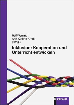 Inklusion: Kooperation und Unterricht entwickeln von Arndt,  Ann-Kathrin, Werning,  Rolf