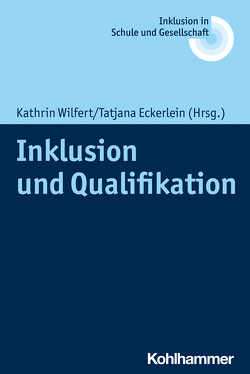Inklusion und Qualifikation von Eckerlein,  Tatjana, Fischer,  Erhard, Heimlich,  Ulrich, Kahlert,  Joachim, Lelgemann,  Reinhard, Wilfert,  Kathrin