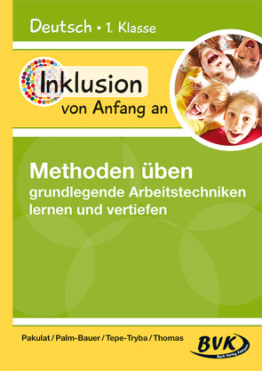 Inklusion von Anfang an – Methoden üben: grundlegende Arbeitstechniken lernen und vertiefen von Pakulat,  Dorothee, Palm-Bauer,  Bettina, Tepe-Tryba,  Barbara, Thoenes,  Sonja, Thomas,  Sonja