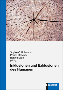 Inklusionen und Exklusionen des Humanen von Hascher,  Philipp, Holtmann,  Sophie C., Stein,  Roland
