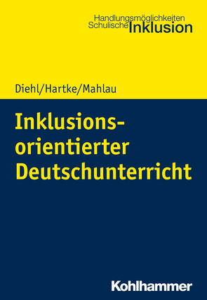Inklusionsorientierter Deutschunterricht von Diehl,  Kirsten, Hartke,  Bodo, Mahlau,  Kathrin
