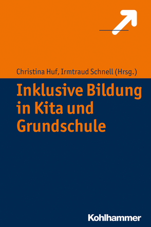 Inklusive Bildung in Kita und Grundschule von Huf,  Christina, Schnell,  Irmtraud