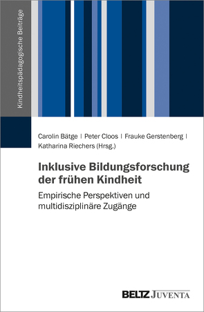 Inklusive Bildungsforschung der frühen Kindheit von Bätge,  Carolin, Cloos,  Peter, Gerstenberg,  Frauke, Riechers,  Katharina