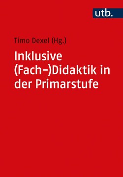 Inklusive (Fach-)Didaktik in der Primarstufe von Dexel,  Timo