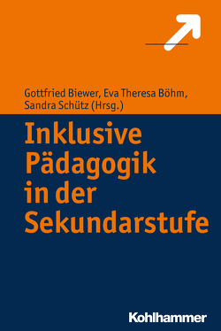 Inklusive Pädagogik in der Sekundarstufe von Biewer,  Gottfried, Böhm,  Eva-Theresa, Schütz,  Sandra