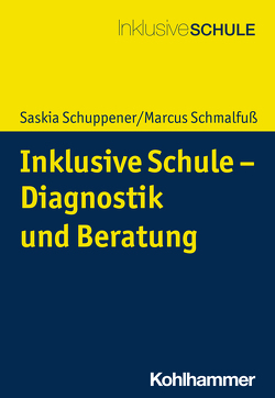 Inklusive Schule – Diagnostik und Beratung von Biewer,  Gottfried, Schmalfuß,  Marcus, Schuppener,  Saskia