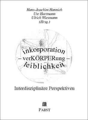inkorporation – verKÖRPERung – leiblichkeit. Interdisziplinäre Perspektiven von Hannich,  Hans J, Hartmann,  Ute, Wiesmann,  Ulrich